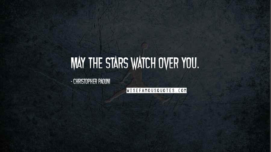 Christopher Paolini Quotes: May the stars watch over you.