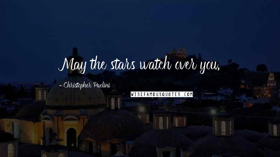 Christopher Paolini Quotes: May the stars watch over you.