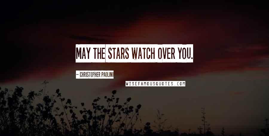 Christopher Paolini Quotes: May the stars watch over you.