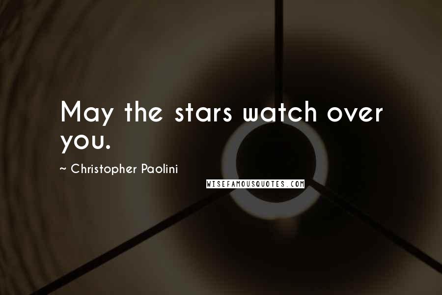 Christopher Paolini Quotes: May the stars watch over you.