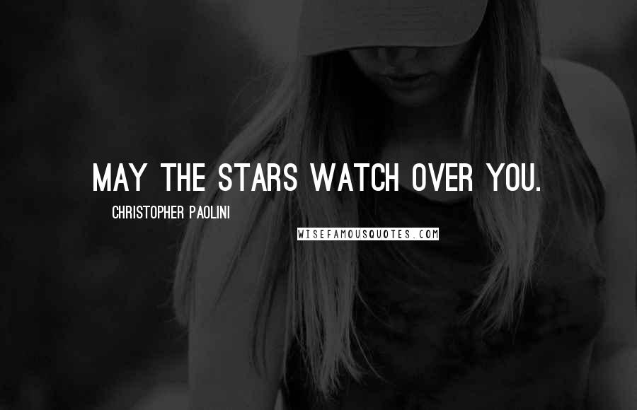 Christopher Paolini Quotes: May the stars watch over you.