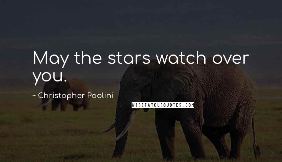 Christopher Paolini Quotes: May the stars watch over you.