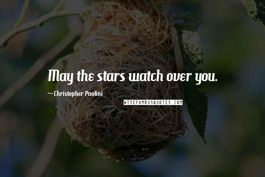 Christopher Paolini Quotes: May the stars watch over you.