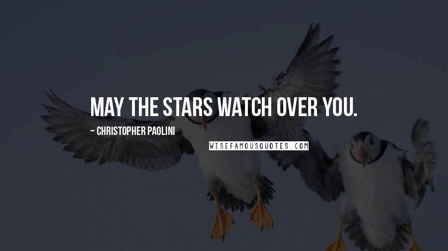 Christopher Paolini Quotes: May the stars watch over you.