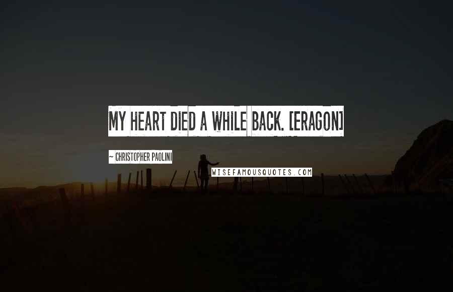 Christopher Paolini Quotes: My heart died a while back. [Eragon]