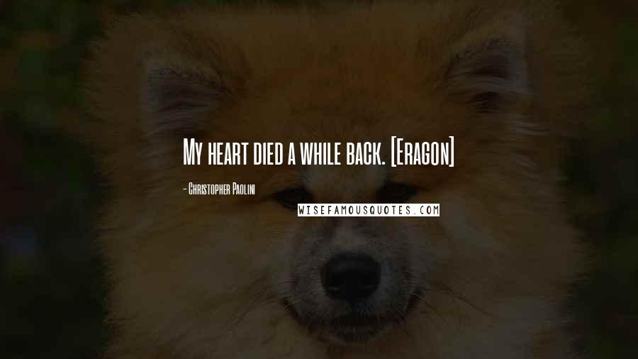 Christopher Paolini Quotes: My heart died a while back. [Eragon]