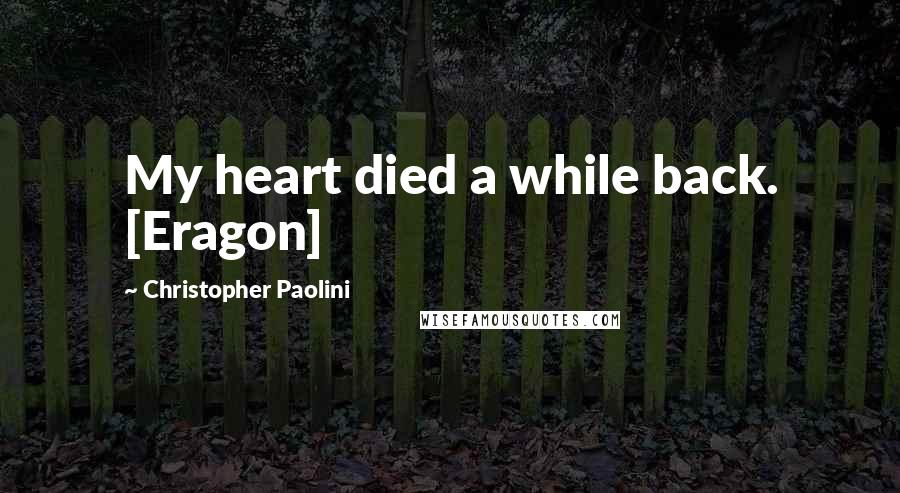 Christopher Paolini Quotes: My heart died a while back. [Eragon]