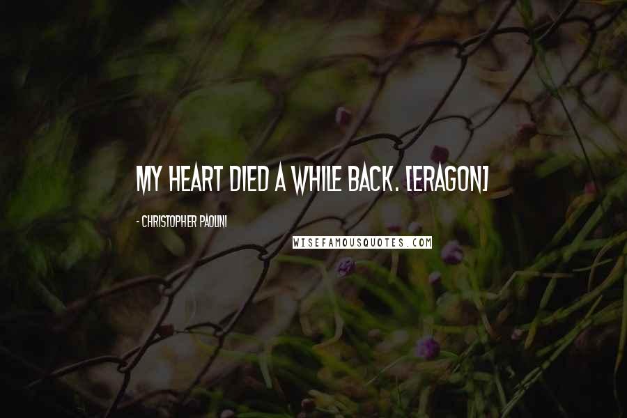 Christopher Paolini Quotes: My heart died a while back. [Eragon]