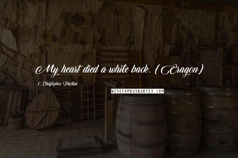 Christopher Paolini Quotes: My heart died a while back. [Eragon]