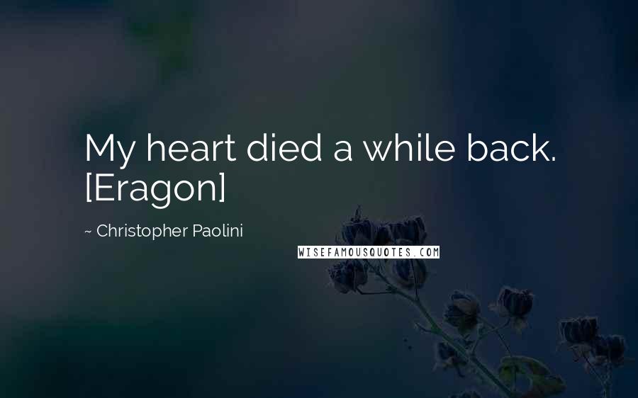 Christopher Paolini Quotes: My heart died a while back. [Eragon]