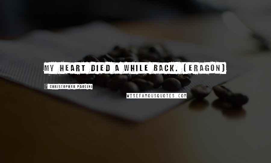 Christopher Paolini Quotes: My heart died a while back. [Eragon]