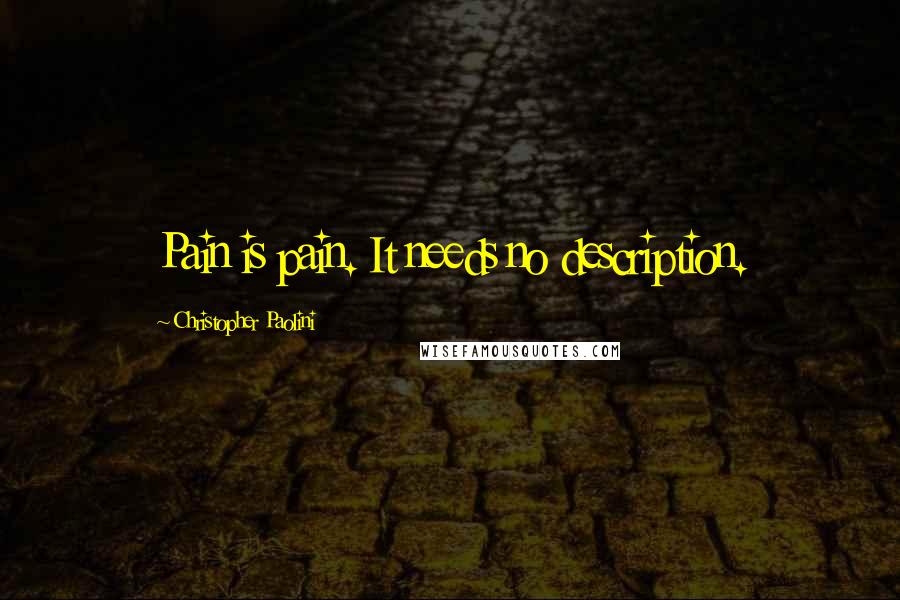 Christopher Paolini Quotes: Pain is pain. It needs no description.