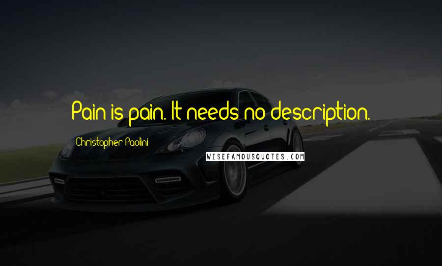 Christopher Paolini Quotes: Pain is pain. It needs no description.