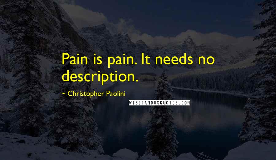 Christopher Paolini Quotes: Pain is pain. It needs no description.