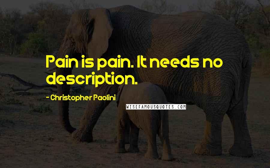 Christopher Paolini Quotes: Pain is pain. It needs no description.