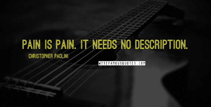 Christopher Paolini Quotes: Pain is pain. It needs no description.