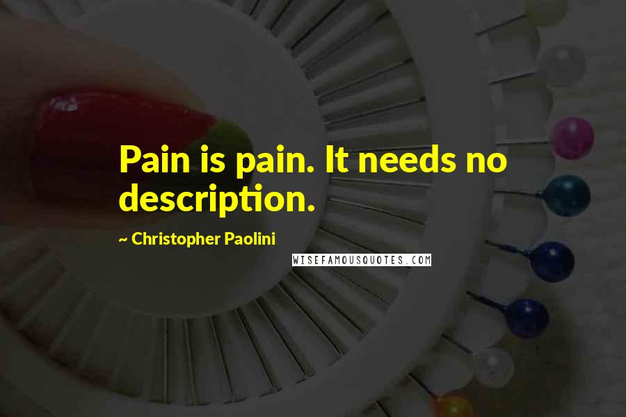 Christopher Paolini Quotes: Pain is pain. It needs no description.