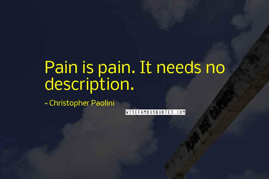 Christopher Paolini Quotes: Pain is pain. It needs no description.