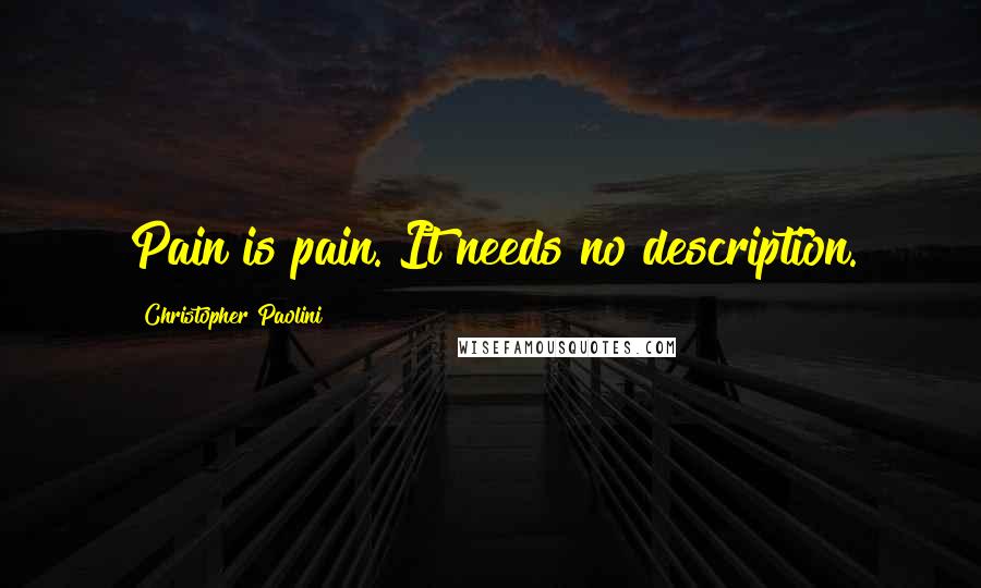 Christopher Paolini Quotes: Pain is pain. It needs no description.