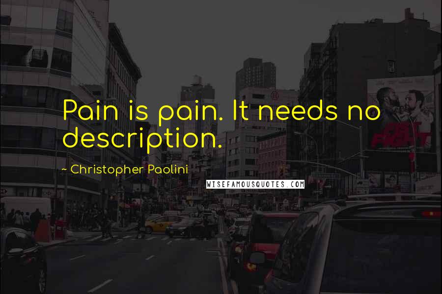 Christopher Paolini Quotes: Pain is pain. It needs no description.