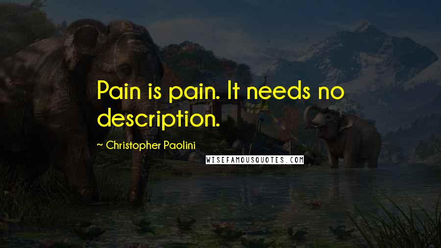 Christopher Paolini Quotes: Pain is pain. It needs no description.