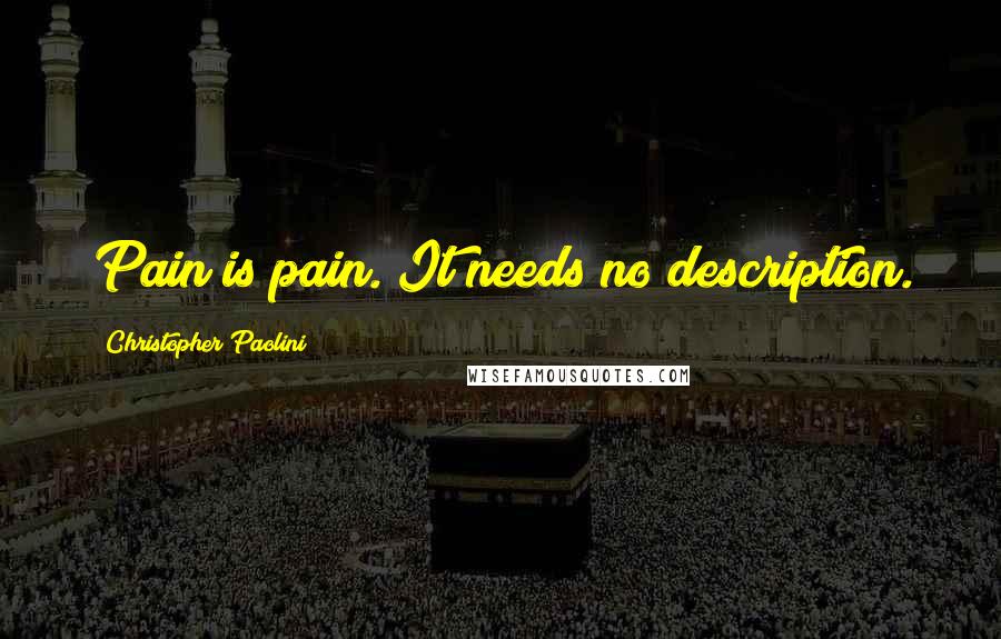 Christopher Paolini Quotes: Pain is pain. It needs no description.