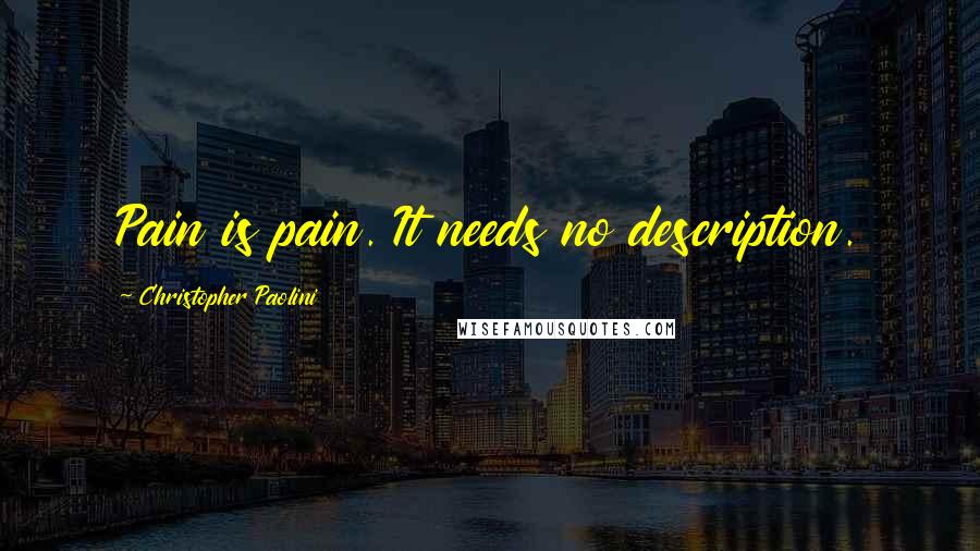 Christopher Paolini Quotes: Pain is pain. It needs no description.