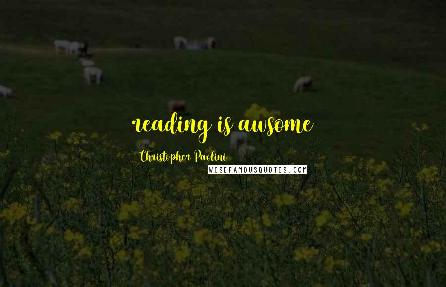 Christopher Paolini Quotes: reading is awsome