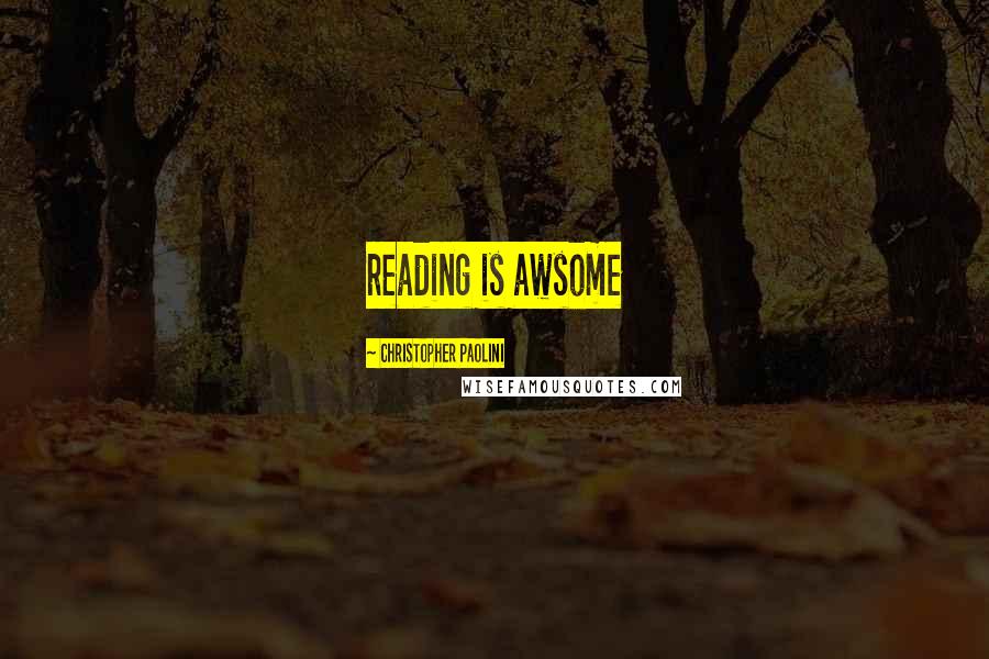 Christopher Paolini Quotes: reading is awsome