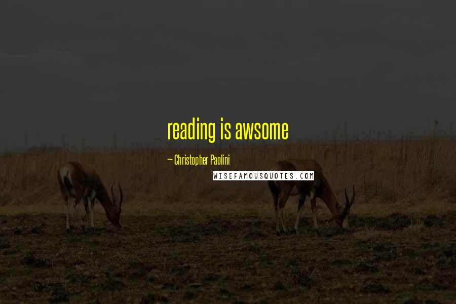 Christopher Paolini Quotes: reading is awsome