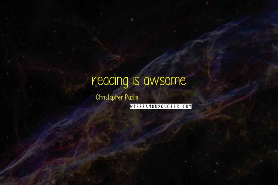 Christopher Paolini Quotes: reading is awsome
