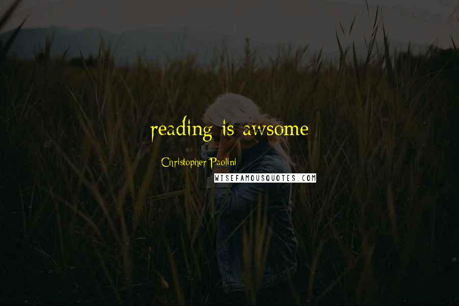 Christopher Paolini Quotes: reading is awsome
