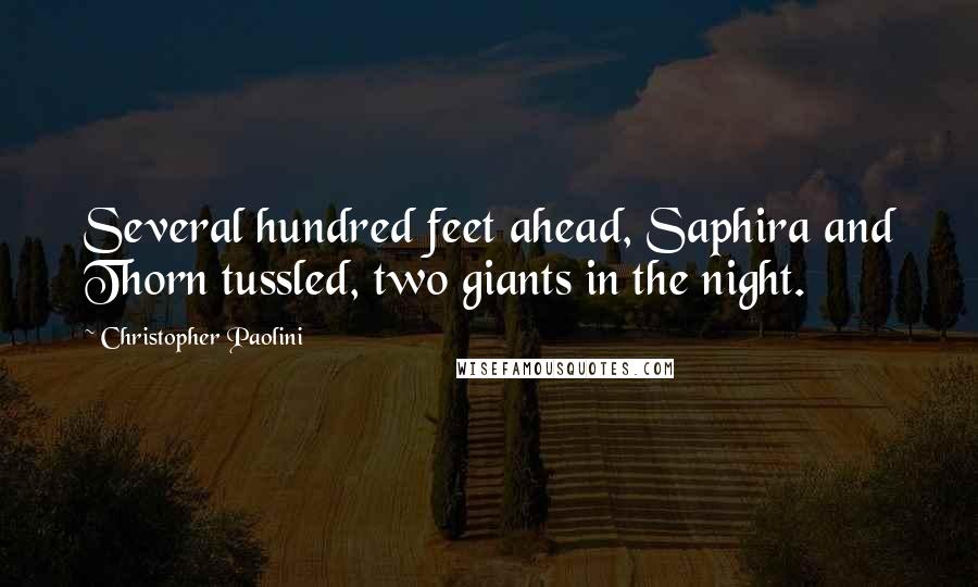 Christopher Paolini Quotes: Several hundred feet ahead, Saphira and Thorn tussled, two giants in the night.