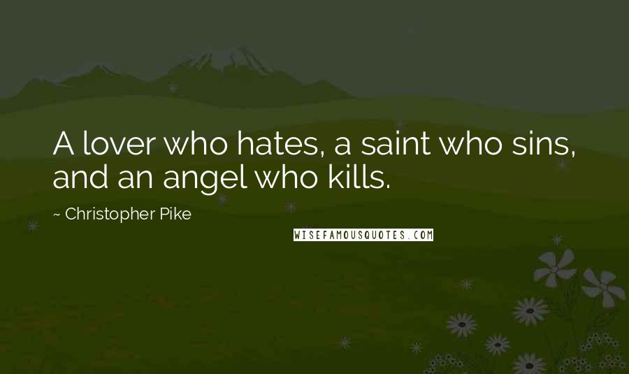 Christopher Pike Quotes: A lover who hates, a saint who sins, and an angel who kills.