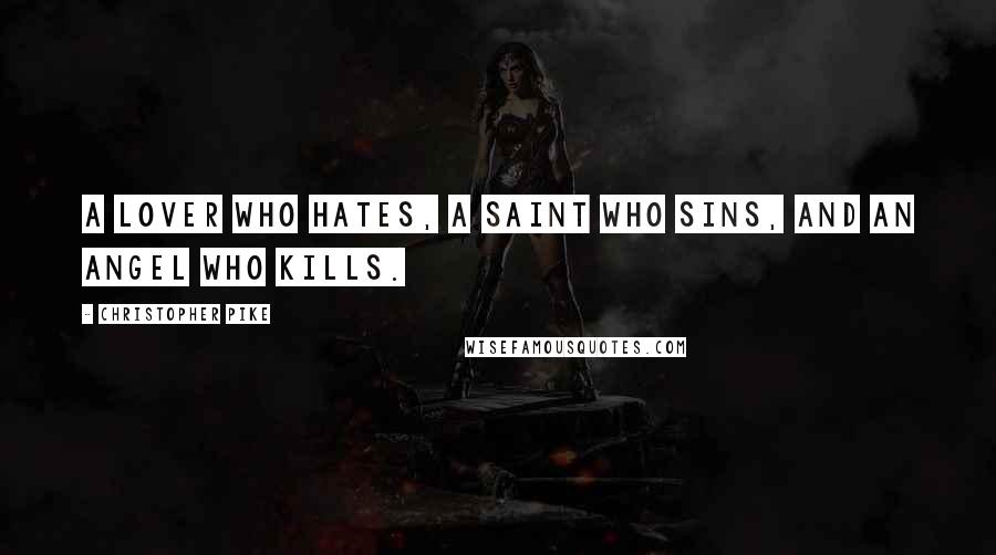 Christopher Pike Quotes: A lover who hates, a saint who sins, and an angel who kills.