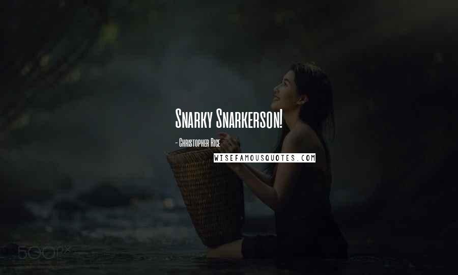 Christopher Rice Quotes: Snarky Snarkerson!