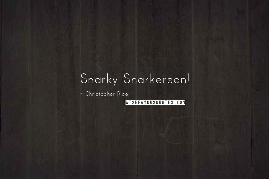 Christopher Rice Quotes: Snarky Snarkerson!