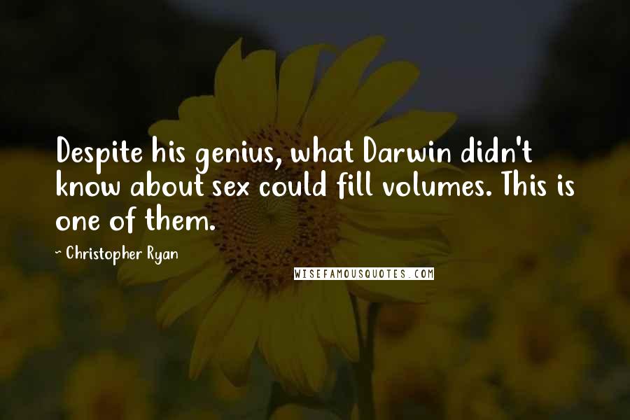 Christopher Ryan Quotes: Despite his genius, what Darwin didn't know about sex could fill volumes. This is one of them.