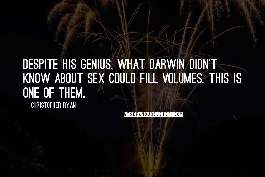 Christopher Ryan Quotes: Despite his genius, what Darwin didn't know about sex could fill volumes. This is one of them.