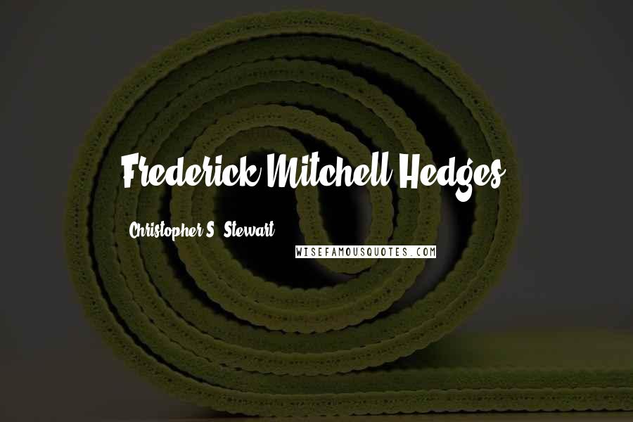 Christopher S. Stewart Quotes: Frederick Mitchell-Hedges,