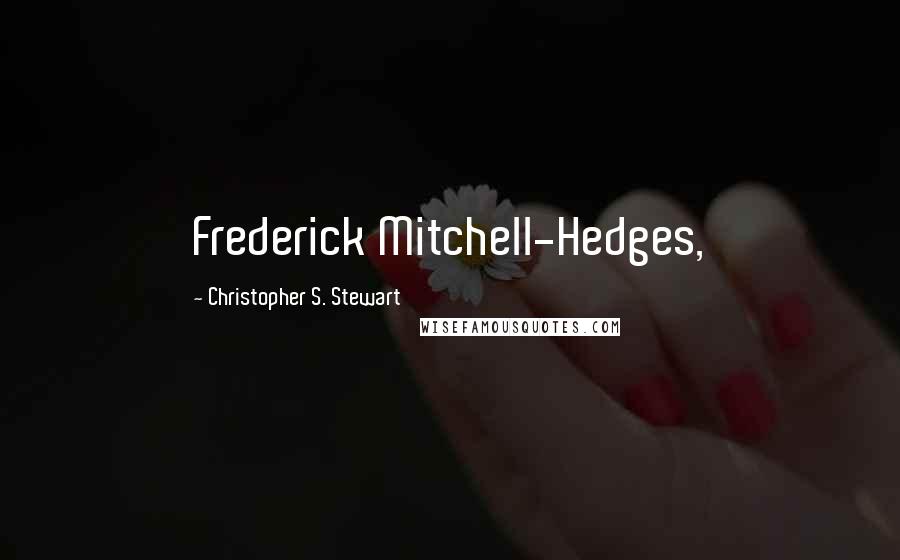 Christopher S. Stewart Quotes: Frederick Mitchell-Hedges,