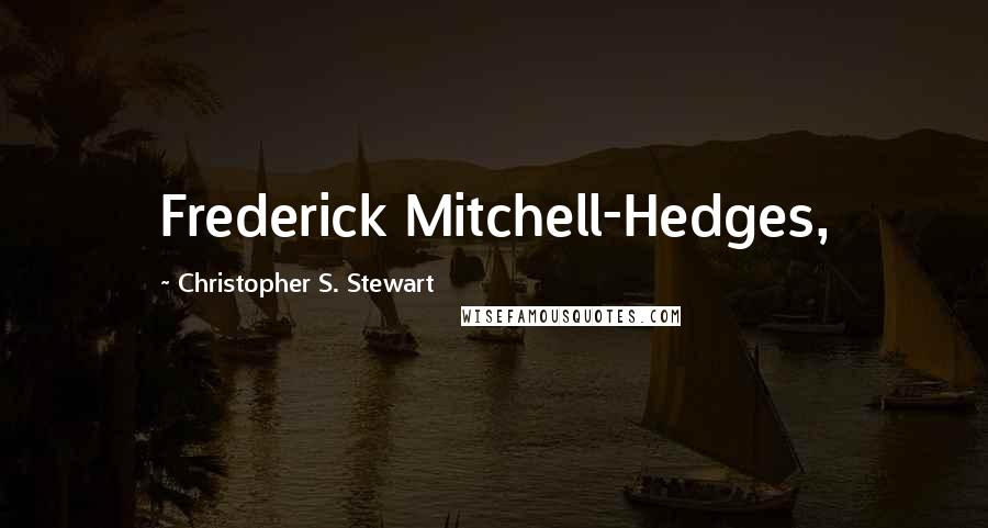 Christopher S. Stewart Quotes: Frederick Mitchell-Hedges,
