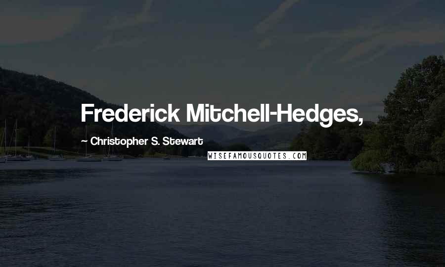 Christopher S. Stewart Quotes: Frederick Mitchell-Hedges,