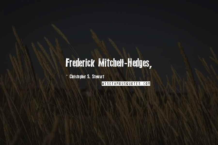 Christopher S. Stewart Quotes: Frederick Mitchell-Hedges,