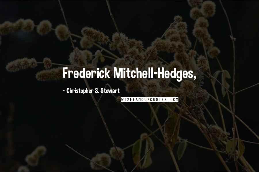 Christopher S. Stewart Quotes: Frederick Mitchell-Hedges,