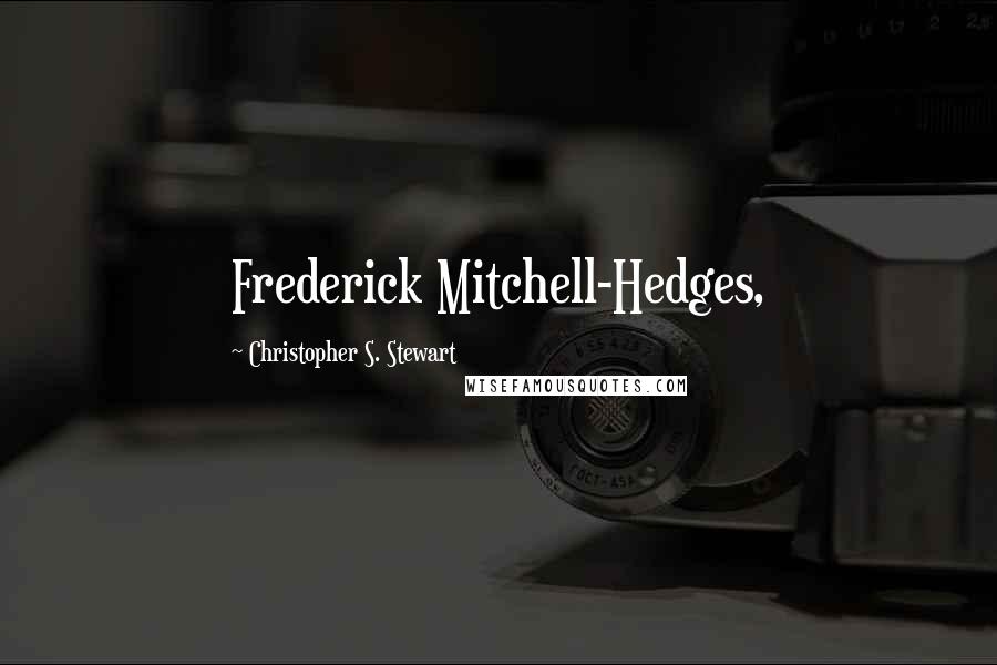 Christopher S. Stewart Quotes: Frederick Mitchell-Hedges,