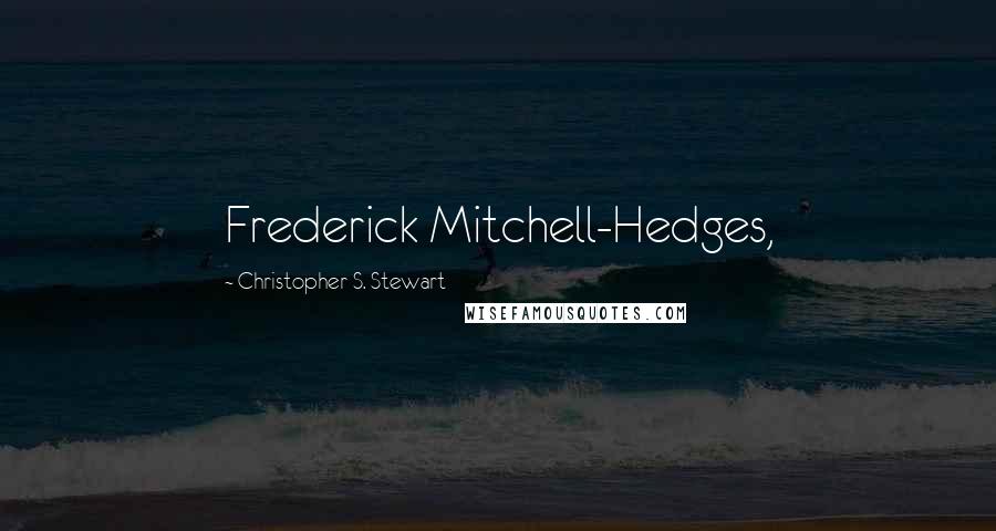 Christopher S. Stewart Quotes: Frederick Mitchell-Hedges,