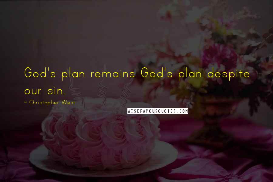 Christopher West Quotes: God's plan remains God's plan despite our sin.