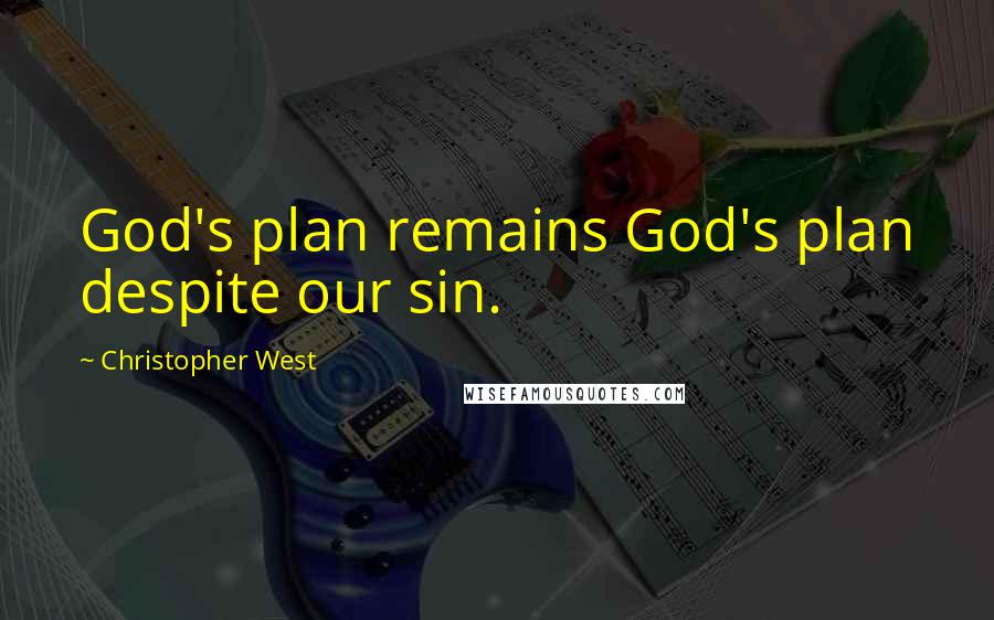 Christopher West Quotes: God's plan remains God's plan despite our sin.