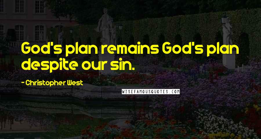 Christopher West Quotes: God's plan remains God's plan despite our sin.